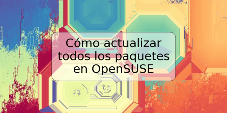 Cómo actualizar todos los paquetes en OpenSUSE