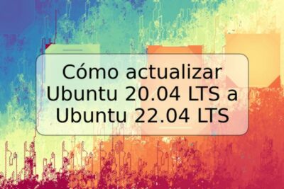 Cómo actualizar Ubuntu 20.04 LTS a Ubuntu 22.04 LTS