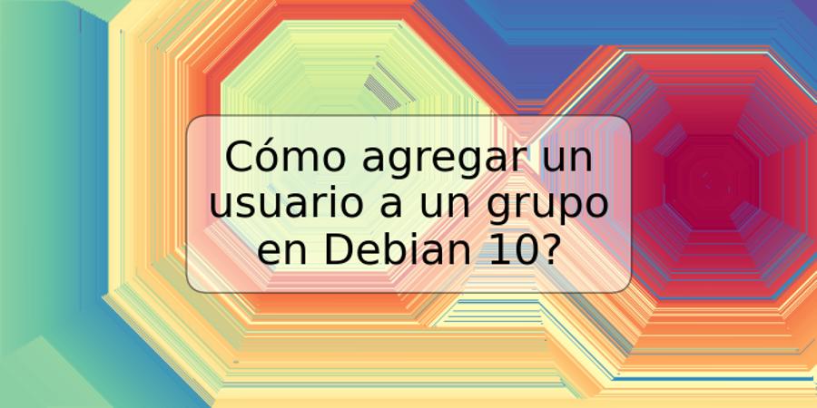 Cómo agregar un usuario a un grupo en Debian 10?