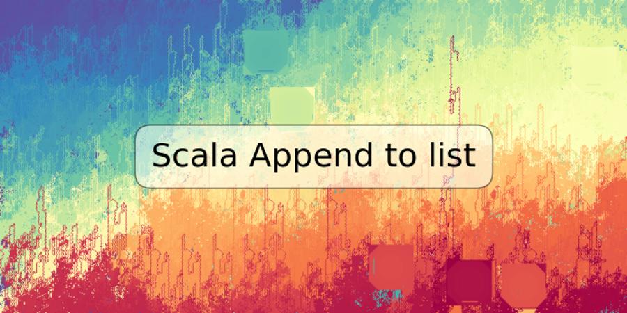 Scala Append to list