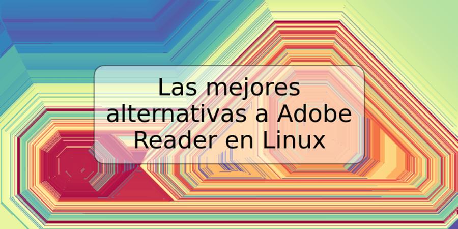 Las mejores alternativas a Adobe Reader en Linux