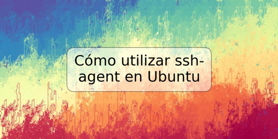 Cómo utilizar ssh-agent en Ubuntu