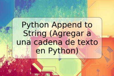 Python Append to String (Agregar a una cadena de texto en Python)