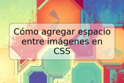 Cómo agregar espacio entre imágenes en CSS