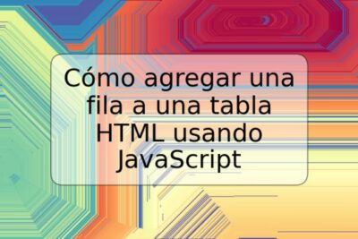 Cómo agregar una fila a una tabla HTML usando JavaScript