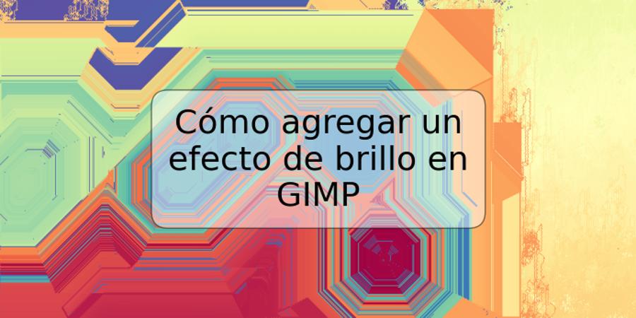 Cómo agregar un efecto de brillo en GIMP