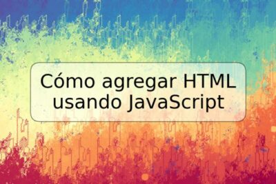 Cómo agregar HTML usando JavaScript