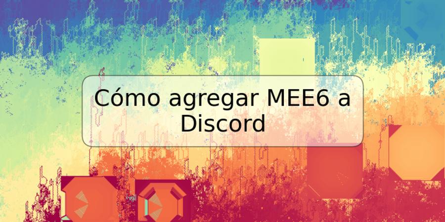 Cómo agregar MEE6 a Discord