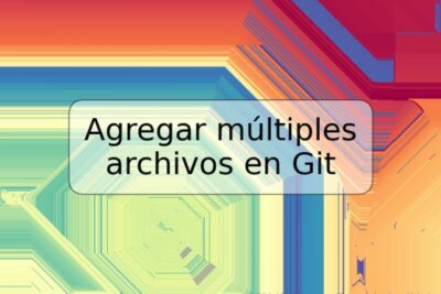 Agregar múltiples archivos en Git