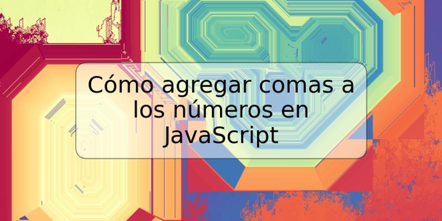 Cómo agregar comas a los números en JavaScript