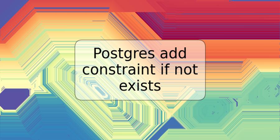 Postgres add constraint if not exists