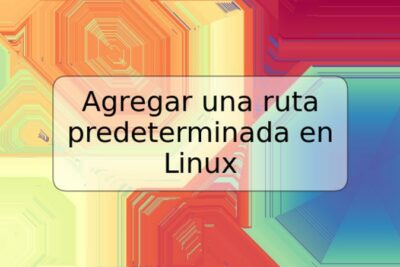 Agregar una ruta predeterminada en Linux