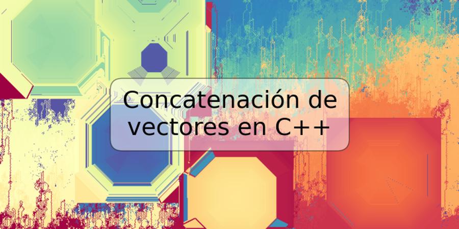 Concatenación de vectores en C++