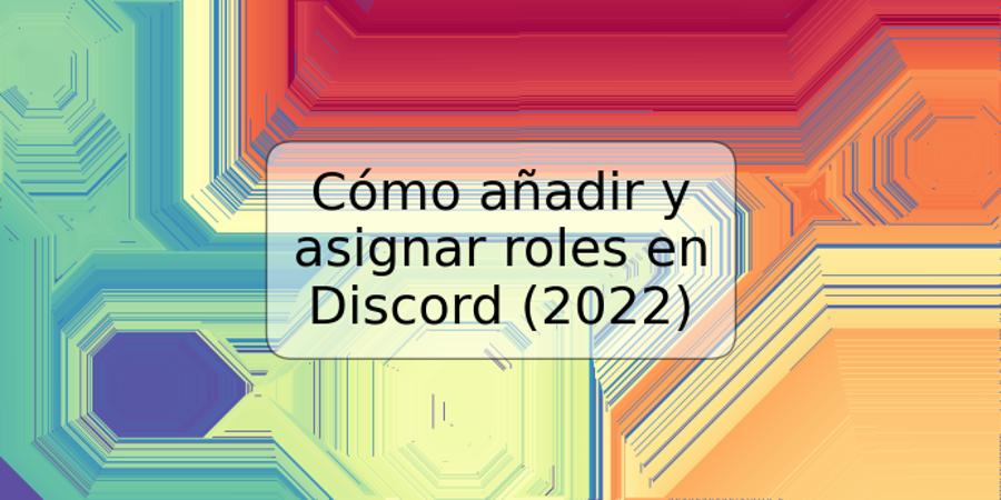 Cómo añadir y asignar roles en Discord (2022)