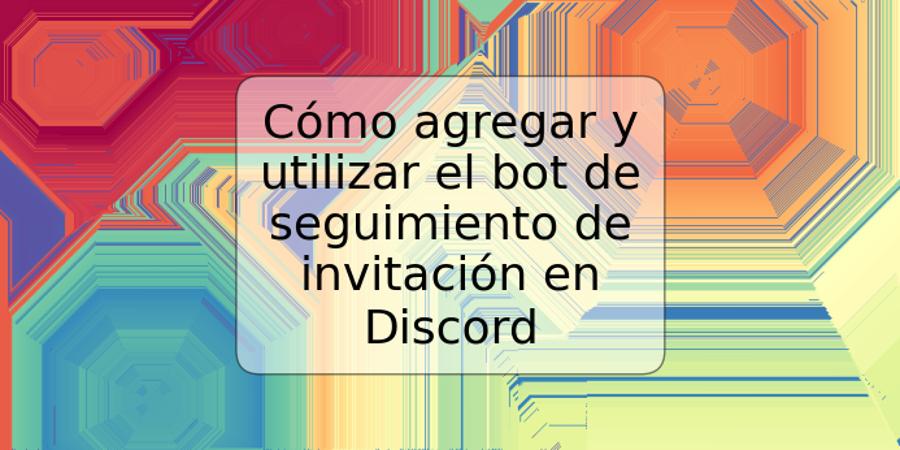 Cómo agregar y utilizar el bot de seguimiento de invitación en Discord