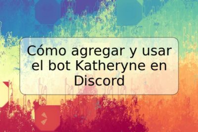 Cómo agregar y usar el bot Katheryne en Discord