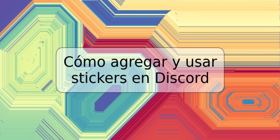 Cómo agregar y usar stickers en Discord