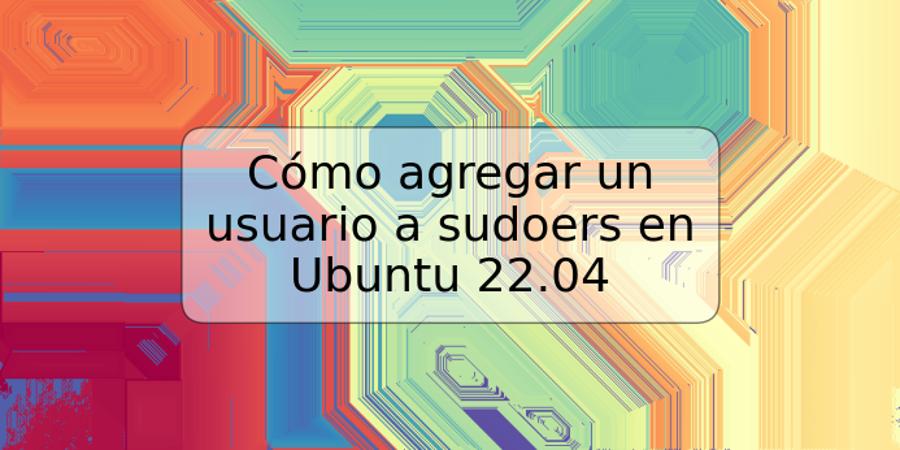 Cómo agregar un usuario a sudoers en Ubuntu 22.04
