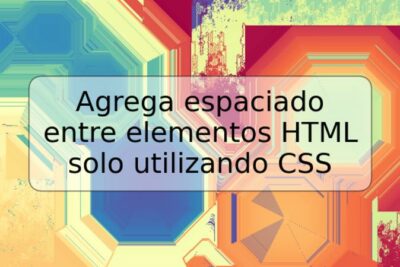 Agrega espaciado entre elementos HTML solo utilizando CSS