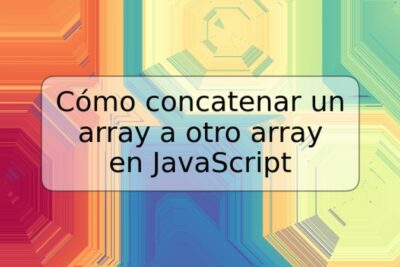Cómo concatenar un array a otro array en JavaScript