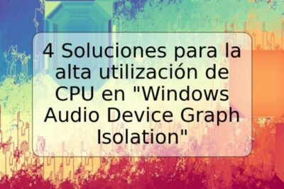 4 Soluciones para la alta utilización de CPU en "Windows Audio Device Graph Isolation"