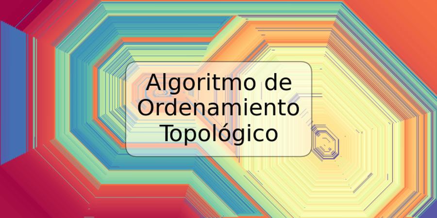 Algoritmo de Ordenamiento Topológico