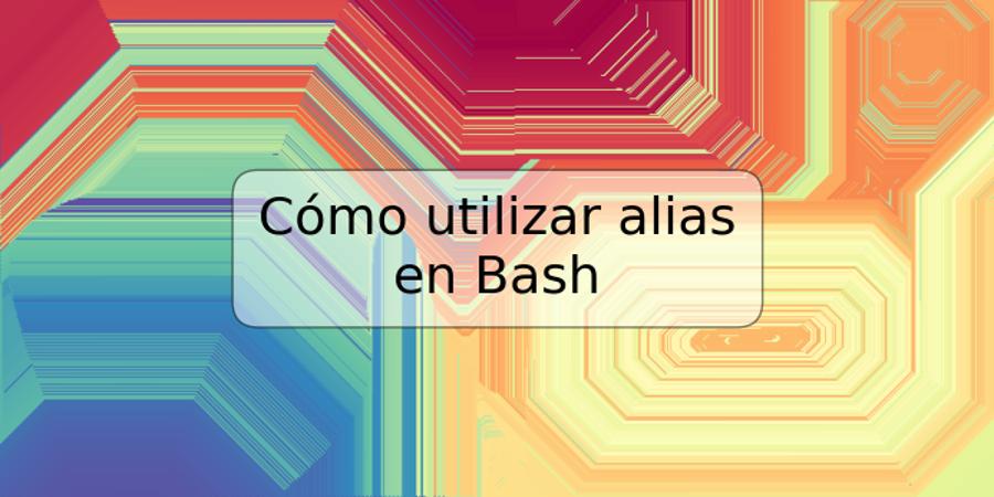 Cómo utilizar alias en Bash