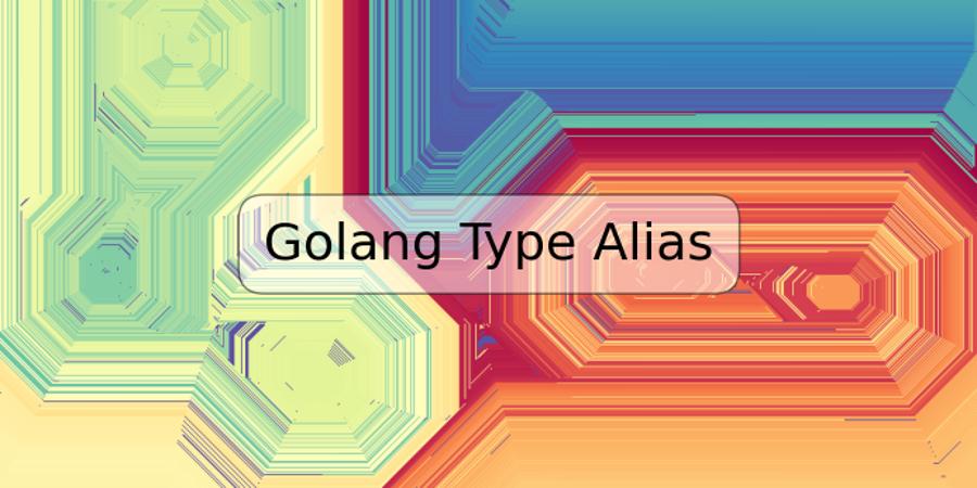 Golang Type Alias