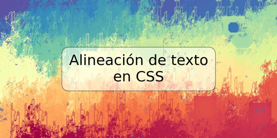 Alineación de texto en CSS