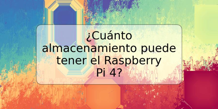 ¿Cuánto almacenamiento puede tener el Raspberry Pi 4?