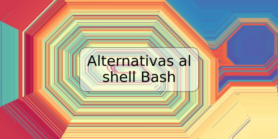 Alternativas al shell Bash