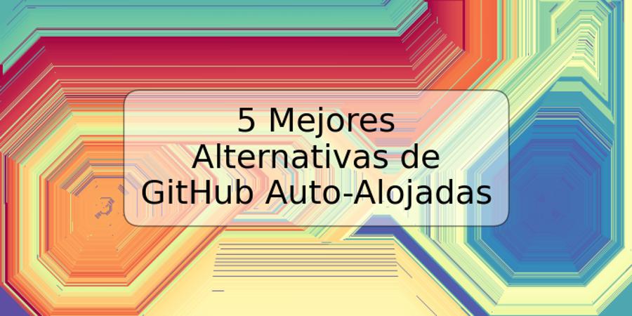 5 Mejores Alternativas de GitHub Auto-Alojadas