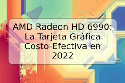 AMD Radeon HD 6990: La Tarjeta Gráfica Costo-Efectiva en 2022