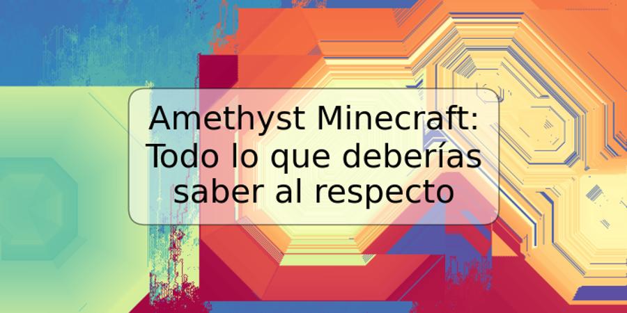 Amethyst Minecraft: Todo lo que deberías saber al respecto