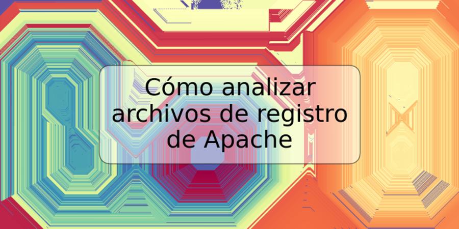 Cómo analizar archivos de registro de Apache