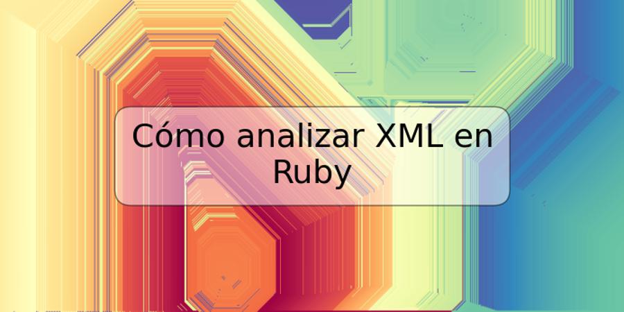 Cómo analizar XML en Ruby