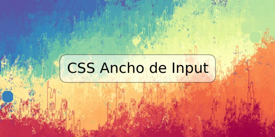 CSS Ancho de Input