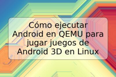 Cómo ejecutar Android en QEMU para jugar juegos de Android 3D en Linux