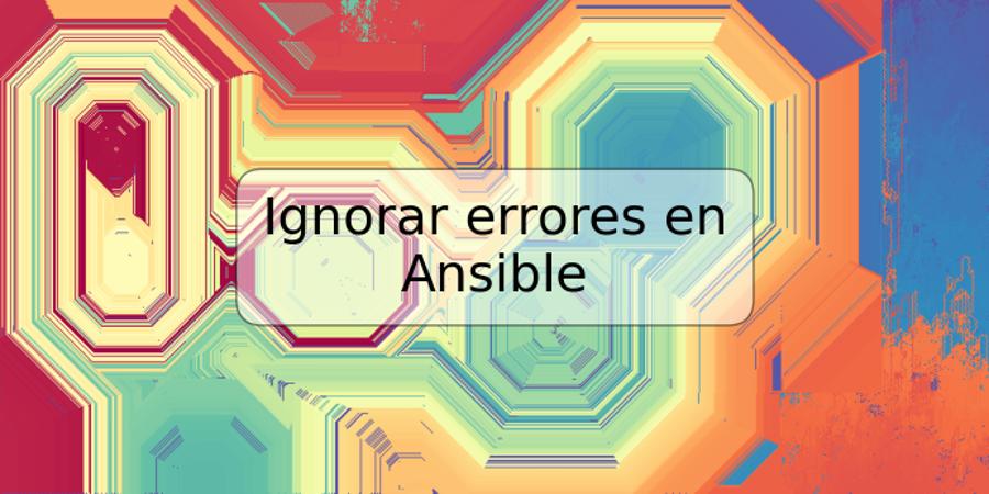 Ignorar errores en Ansible