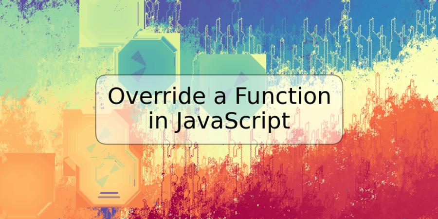 Override a Function in JavaScript