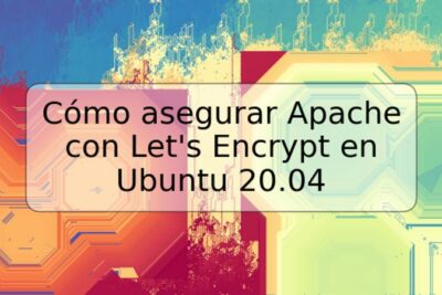 Cómo asegurar Apache con Let's Encrypt en Ubuntu 20.04