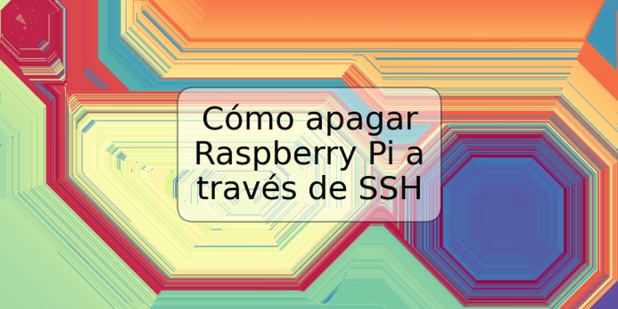 Cómo apagar Raspberry Pi a través de SSH