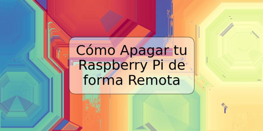 Cómo Apagar tu Raspberry Pi de forma Remota