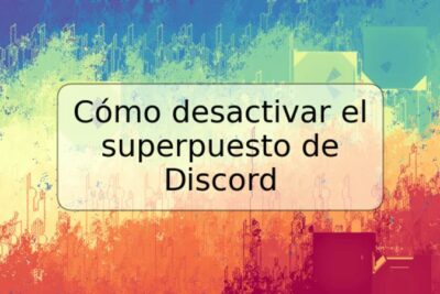 Cómo desactivar el superpuesto de Discord