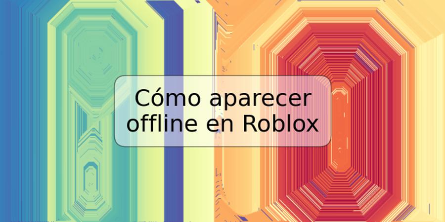Cómo aparecer offline en Roblox