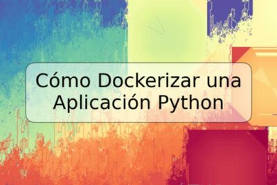Cómo Dockerizar una Aplicación Python