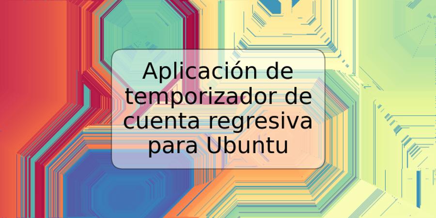 Aplicación de temporizador de cuenta regresiva para Ubuntu