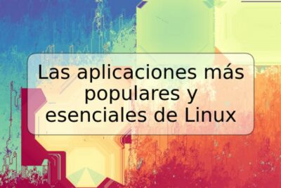 Las aplicaciones más populares y esenciales de Linux