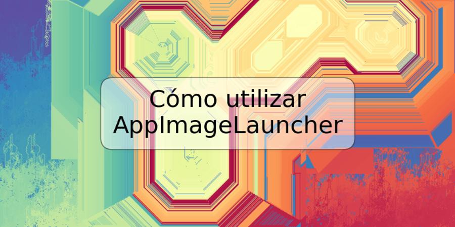 Cómo utilizar AppImageLauncher