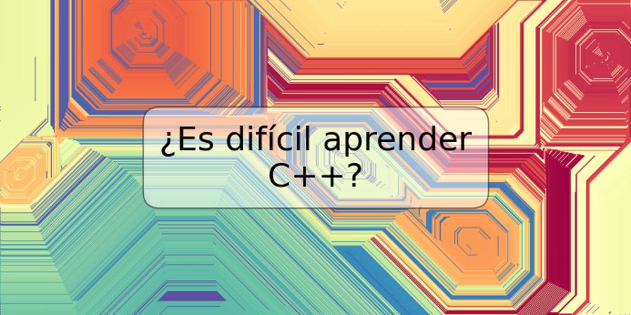 ¿Es difícil aprender C++?